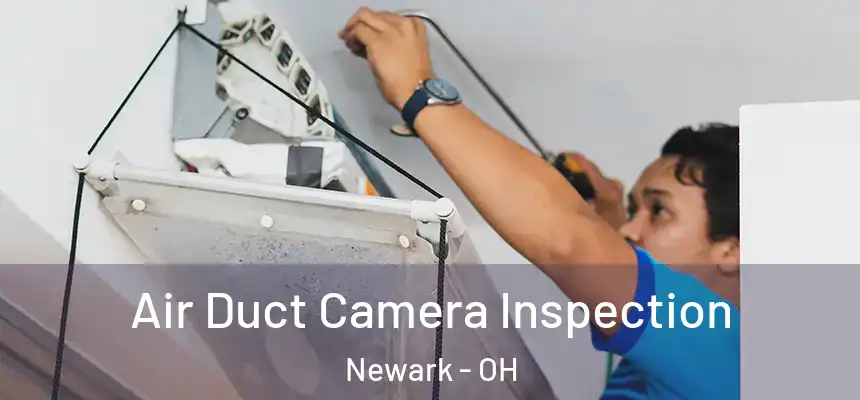  Air Duct Camera Inspection Newark - OH
