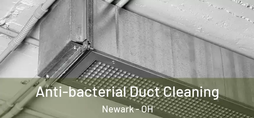 Anti-bacterial Duct Cleaning Newark - OH