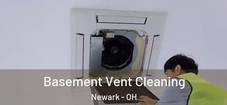  Basement Vent Cleaning Newark - OH