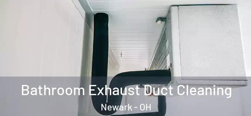 Bathroom Exhaust Duct Cleaning Newark - OH