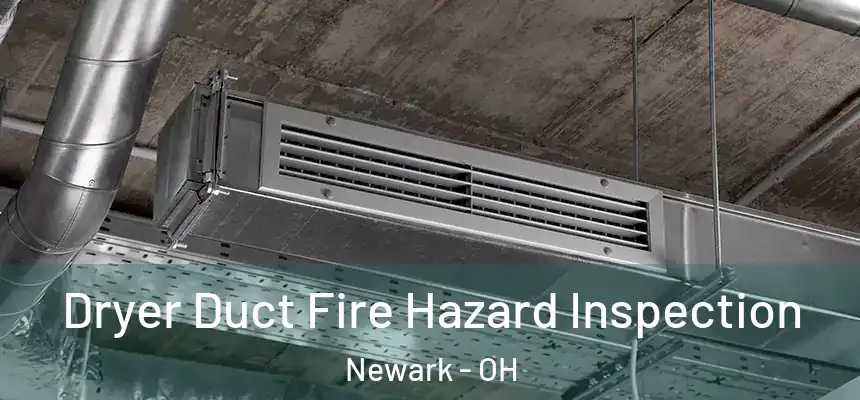  Dryer Duct Fire Hazard Inspection Newark - OH