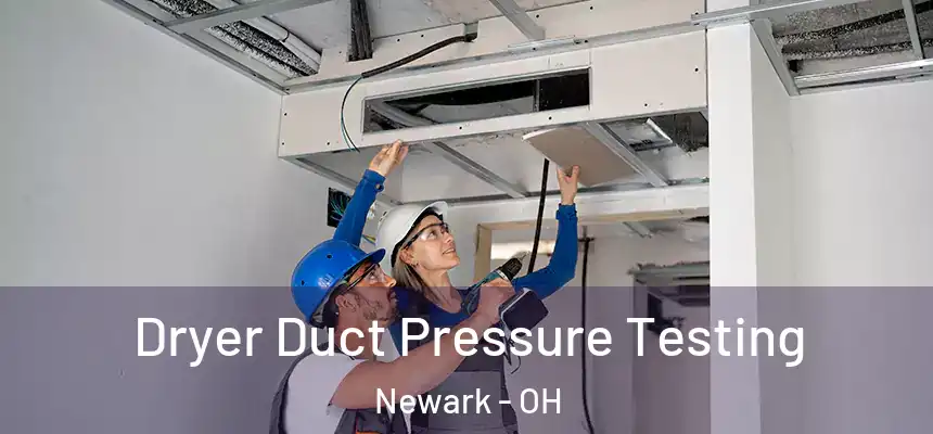  Dryer Duct Pressure Testing Newark - OH