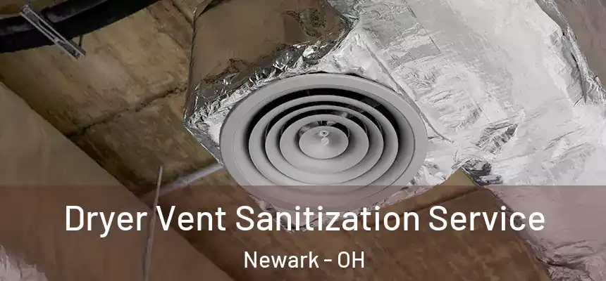 Dryer Vent Sanitization Service Newark - OH