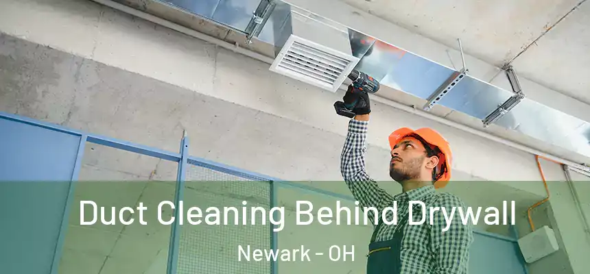 Duct Cleaning Behind Drywall Newark - OH