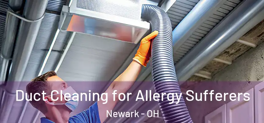 Duct Cleaning for Allergy Sufferers Newark - OH