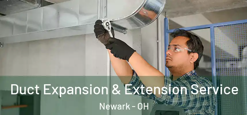  Duct Expansion & Extension Service Newark - OH