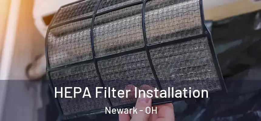  HEPA Filter Installation Newark - OH