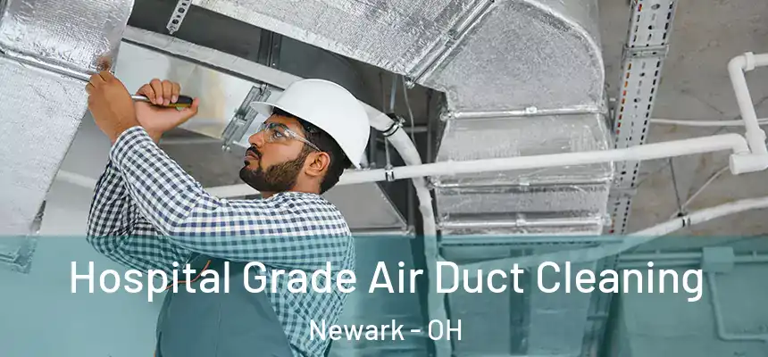  Hospital Grade Air Duct Cleaning Newark - OH