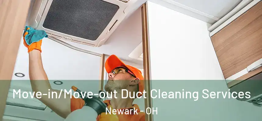 Move-in/Move-out Duct Cleaning Services Newark - OH