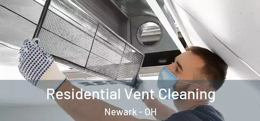 Residential Vent Cleaning Newark - OH