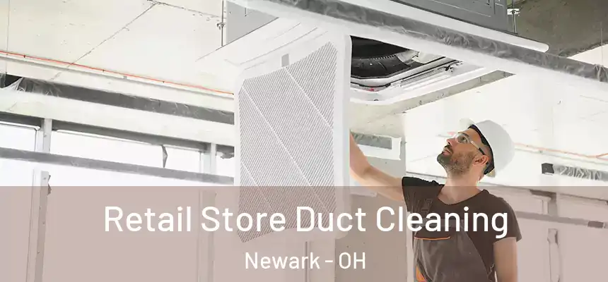  Retail Store Duct Cleaning Newark - OH