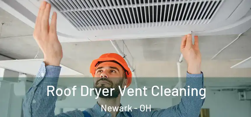  Roof Dryer Vent Cleaning Newark - OH