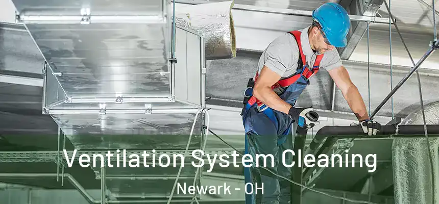 Ventilation System Cleaning Newark - OH