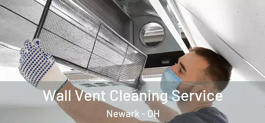 Wall Vent Cleaning Service Newark - OH