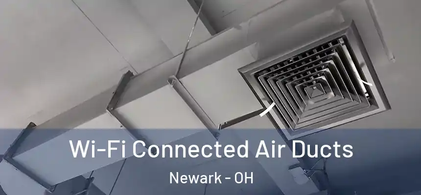 Wi-Fi Connected Air Ducts Newark - OH